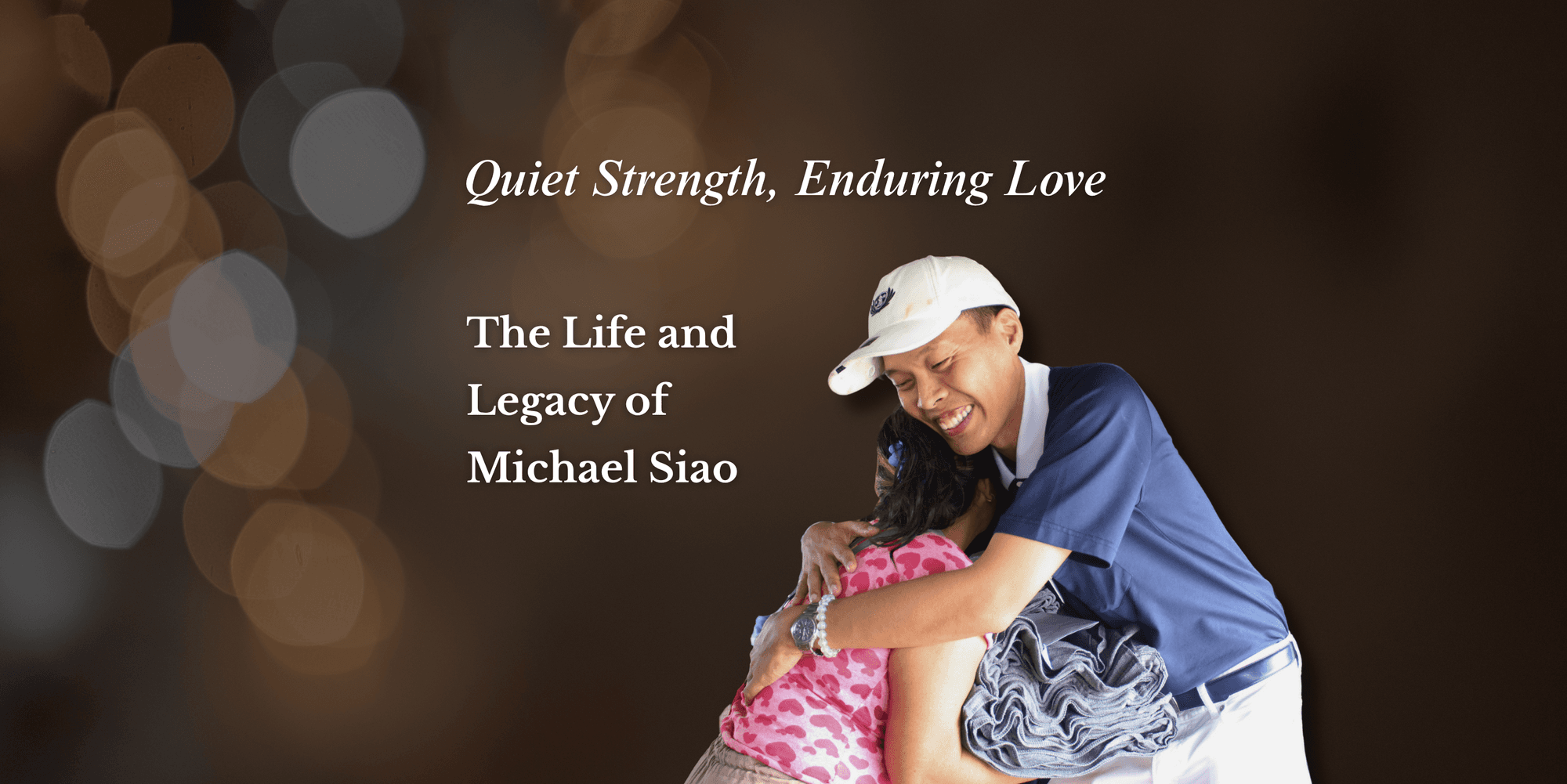 Quiet Strength, Enduring Love: The Life and Legacy of Michael Siao