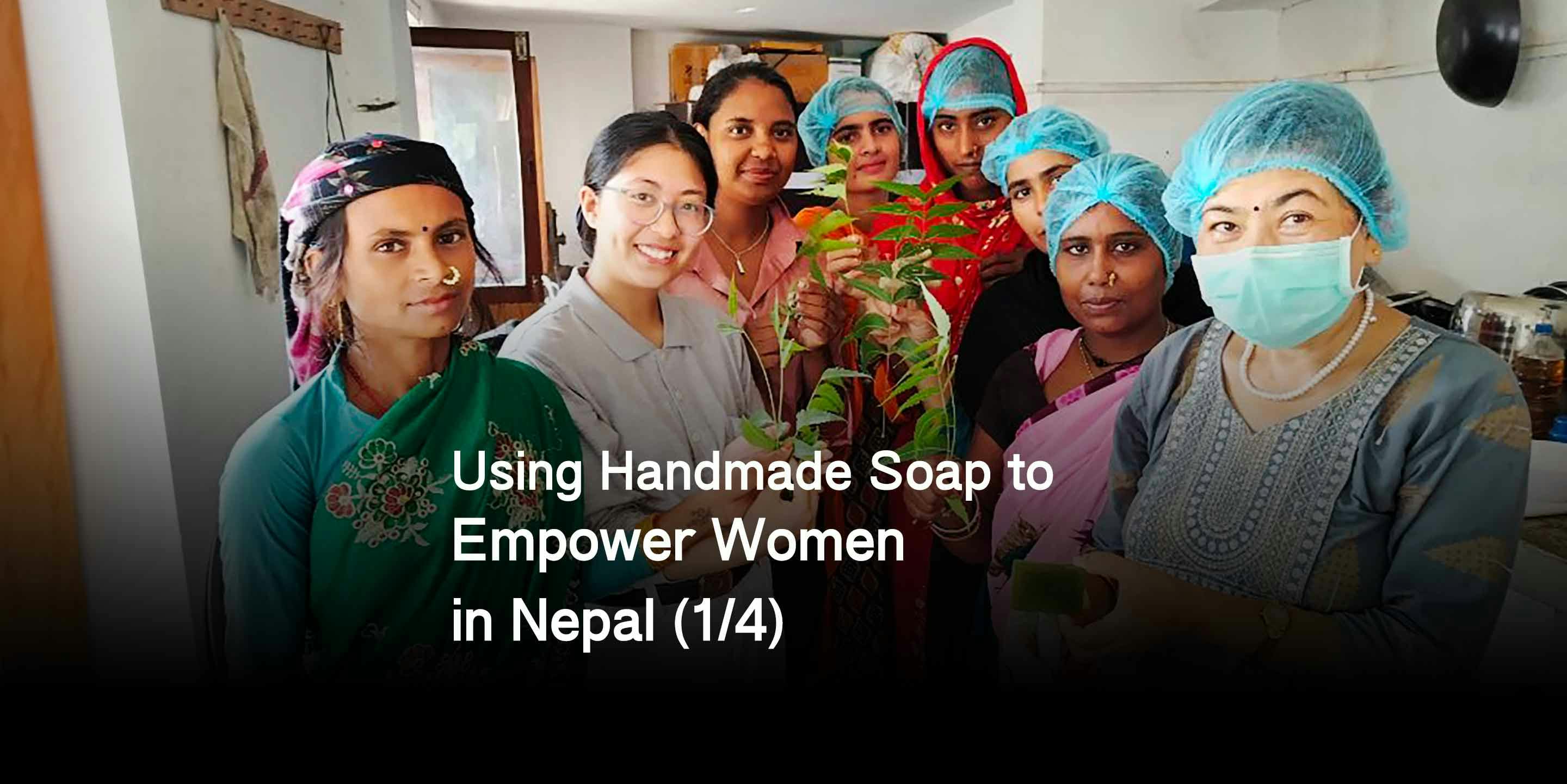 Using Handmade Soap to Empower Women in Nepal (1/4)